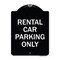 Signmission Rental Car Parking Only Heavy-Gauge Aluminum Architectural Sign A-DES-BW-1824-23224 - alternate 1